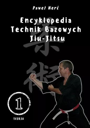 Encyklopedia technik bazowych Jiu-Jitsu. Tom 1