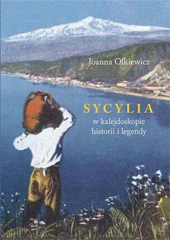 Sycylia w kalejdoskopie historii i legendy