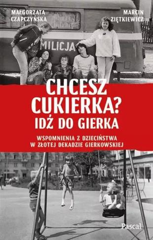 Chcesz cukierka? Idź do Gierka