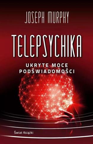 TELEPSYCHIKA. UKRYTE MOCE PODŚWIADOMOŚCI