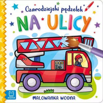 NA ULICY. CZARODZIEJSKI PĘDZELEK. MALOWANKA WODNA