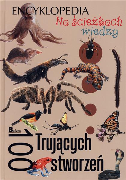 NA ŚCIEŻKACH WIEDZY. 100 TRUJĄCYCH STWORZEŃ