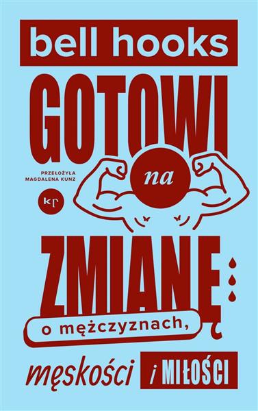 GOTOWI NA ZMIANĘ. O MĘŻCZYZNACH, MĘSKOŚCI I MIŁOŚC