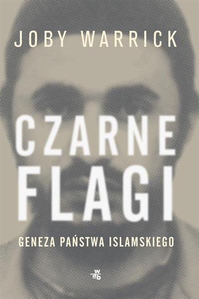 CZARNE FLAGI. GENEZA PAŃSTWA ISLAMSKIEGO