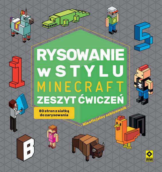 RYSOWANIE W STYLU MINECRAFT. ZESZYT ĆWICZEŃ