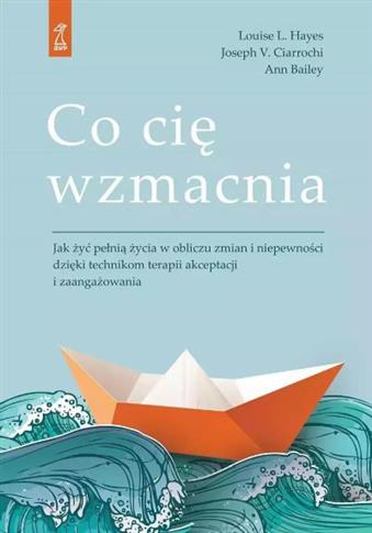 CO CIĘ WZMACNIA. JAK ŻYĆ PEŁNIĄ ŻYCIA W OBLICZU ZM