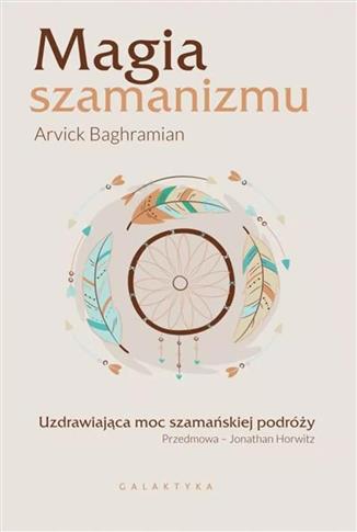 Magia szamanizmu. Uzdrawiająca moc szamańskiej pod