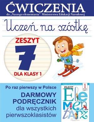 UCZEŃ NA SZÓSTKĘ. ZESZYT 7 DLA KLASY 1. ĆWICZENIA