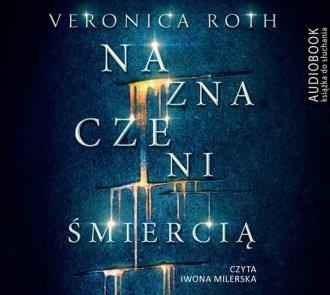 NAZNACZENI ŚMIERCIĄ VERONICA ROTH AUDIOBOOK MP3 CD