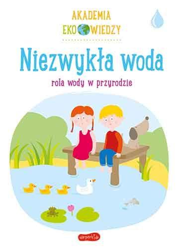 AKADEMIA EKO WIEDZY. NIEZWYKŁA WODA.