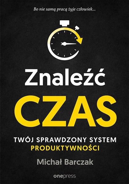 ZNALEŹĆ CZAS. TWÓJ SPRAWDZONY SYSTEM PRODUKTYWNOŚC