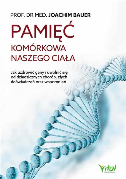 PAMIĘĆ KOMÓRKOWA NASZEGO CIAŁA. JAK UZDROWIĆ GENY