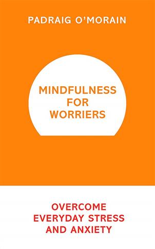 Mindfulness for Worriers: Overcome Everyday Stress