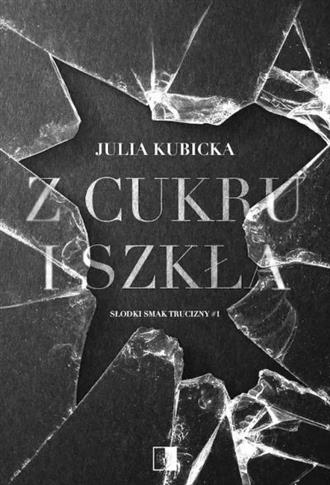 Z CUKRU I SZKŁA. SERIA SŁODKI SMAK TRUCIZNY. TOM 1