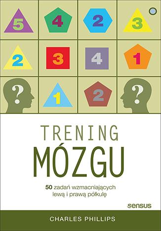TRENING MÓZGU. 50 ZADAŃ WZMACNIAJĄCYCH LEWĄ I PRAW