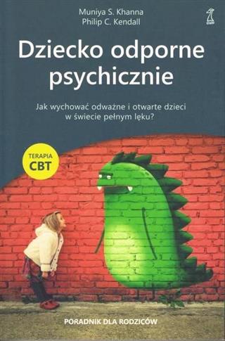 Dziecko odporne psychicznie. Jak wychować odważne