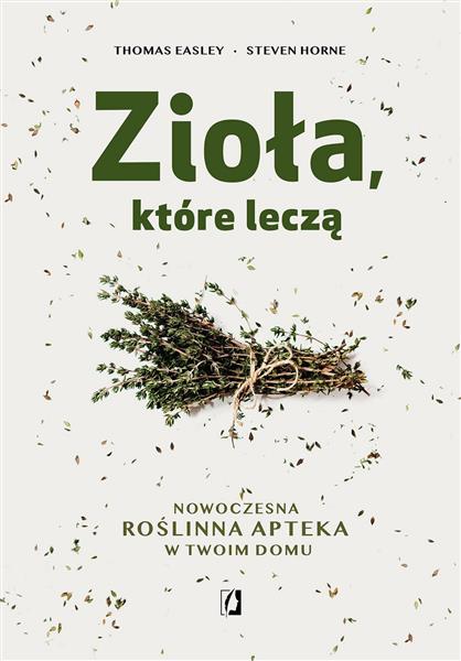 ZIOŁA, KTÓRE LECZĄ. NOWOCZESNA ROŚLINNA APTEKA