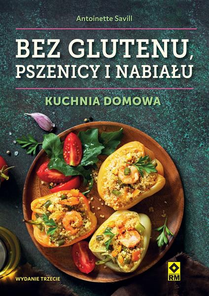 BEZ GLUTENU, PSZENICY I NABIAŁU. KUCHNIA DOMOWA