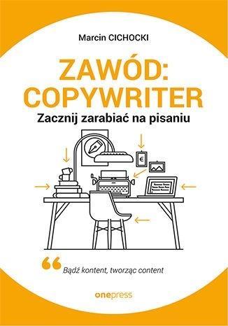 ZAWÓD: COPYWRITER. ZACZNIJ ZARABIAĆ NA PISANIU