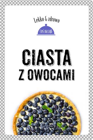 CIASTA Z OWOCAMI. LEKKO I ZDROWO