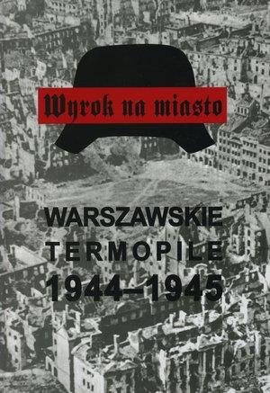 Wyrok na miasto. Warszawskie Termopile 1944