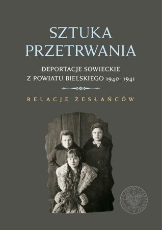 SZTUKA PRZETRWANIA. DEPORTACJE SOWIECKIE Z POWIATU