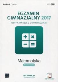 Egzamin gimnazjalny 2017. Matematyka. Testy i arku