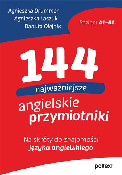 144 NAJWAŻNIEJSZE ANGIELSKIE PRZYMIOTNIKI. NA SKRÓ