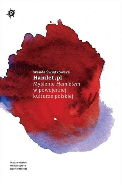 HAMLET.PL. MYŚLENIE HAMLETEM W POWOJENNEJ KULTURZE