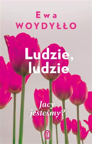 LUDZIE, LUDZIE. JACY JESTEŚMY?