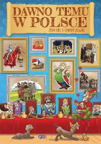 DAWNO TEMU W POLSCE. ŻYCIE I OBYCZAJE