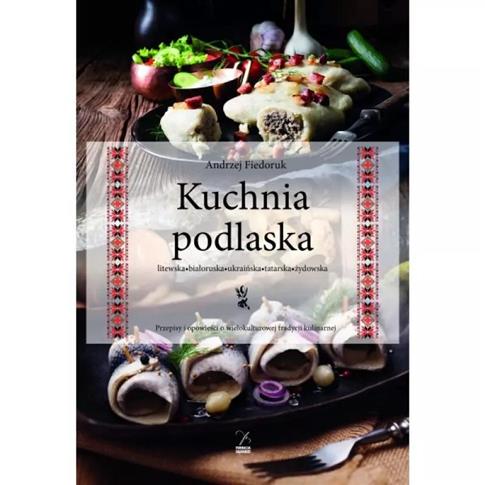 Kuchnia podlaska. Litewska-białoruska-ukraińska-ta