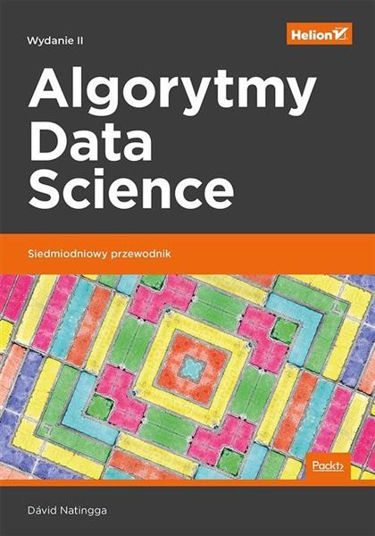 ALGORYTMY DATA SCIENCE. SIEDMIODNIOWY PRZEWODNIK.