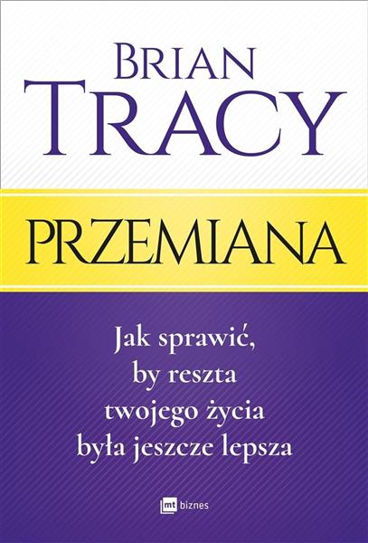 PRZEMIANA. JAK SPRAWIĆ, BY RESZTA TWOJEGO ŻYCIA BY