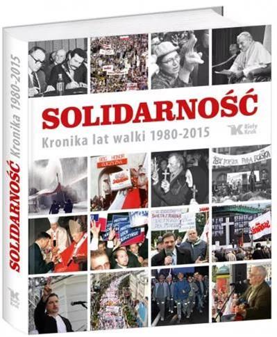 Solidarność. Kronika lat walki 1980-2015