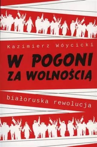 W pogoni za wolnością. Białoruska rewolucja