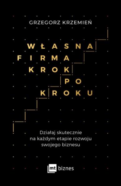 WŁASNA FIRMA KROK PO KROKU. DZIAŁAJ SKUTECZNIE NA