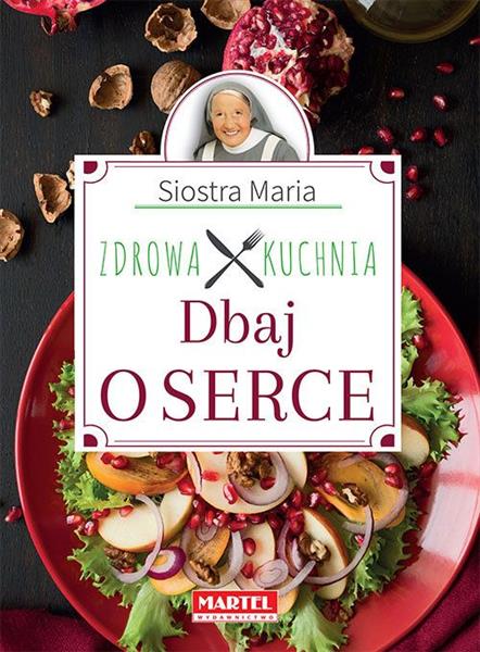 SIOSTRA MARIA. ZDROWA KUCHNIA. DBAJ O SERCE