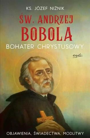 ŚW. ANDRZEJ BOBOLA. BOHATER CHRYSTUSOWY