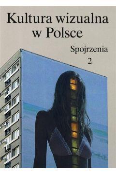 KULTURA WIZUALNA W POLSCE. TOM 2. SPOJRZENIA