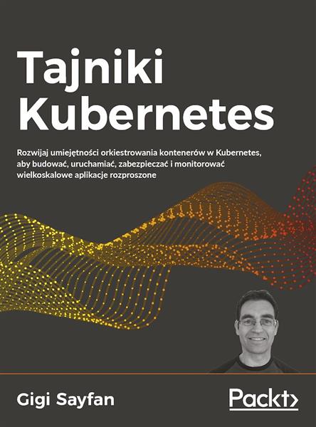 TAJNIKI KUBERNETES. ROZWIJAJ UMIEJĘTNOŚCI