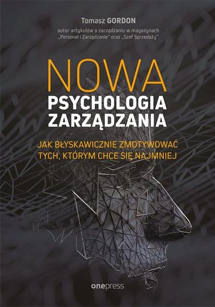 NOWA PSYCHOLOGIA ZARZĄDZANIA. JAK BŁYSKAWICZNIE ZM