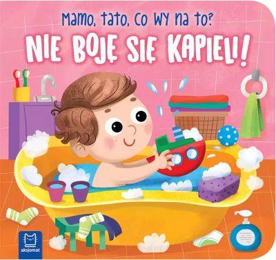 NIE BOJĘ SIĘ KĄPIELI! MAMO, TATO, CO WY NA TO?
