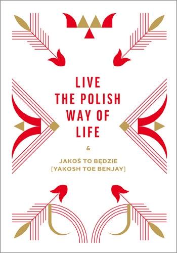 LIVE THE POLISH WAY OF LIFE & JAKOŚ TO BĘDZIE