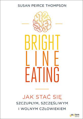 BRIGHT LINE EATING. JAK STAĆ SIĘ SZCZUPŁYM,