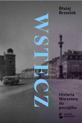 WSTECZ. HISTORIA WARSZAWY OD POCZĄTKU