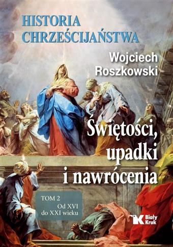 Historia chrześcijaństwa. Świętości, upadki i