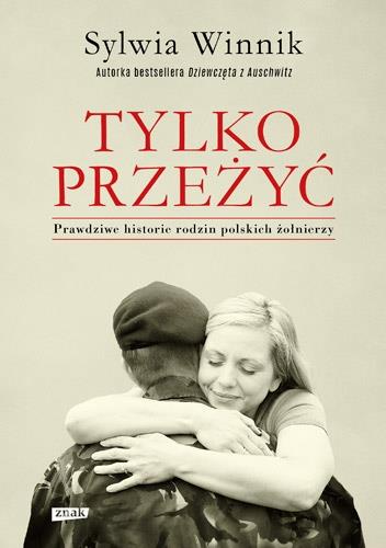 TYLKO PRZEŻYĆ. PRAWDZIWE HISTORIE RODZIN POLSKICH