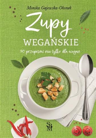 Zupy wegańskie. 90 przepisów nie tylko dla wegan