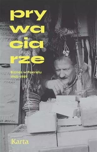 PRYWACIARZE. BIZNES W PEERELU 1945-1989